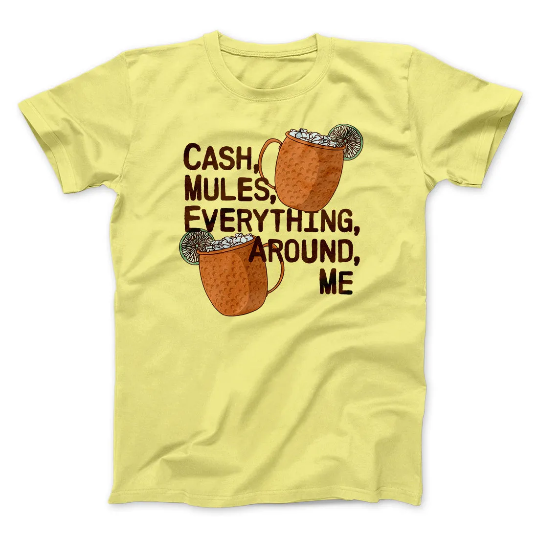 Cash Mules Everything Around Me Funny Men/Unisex T-Shirt