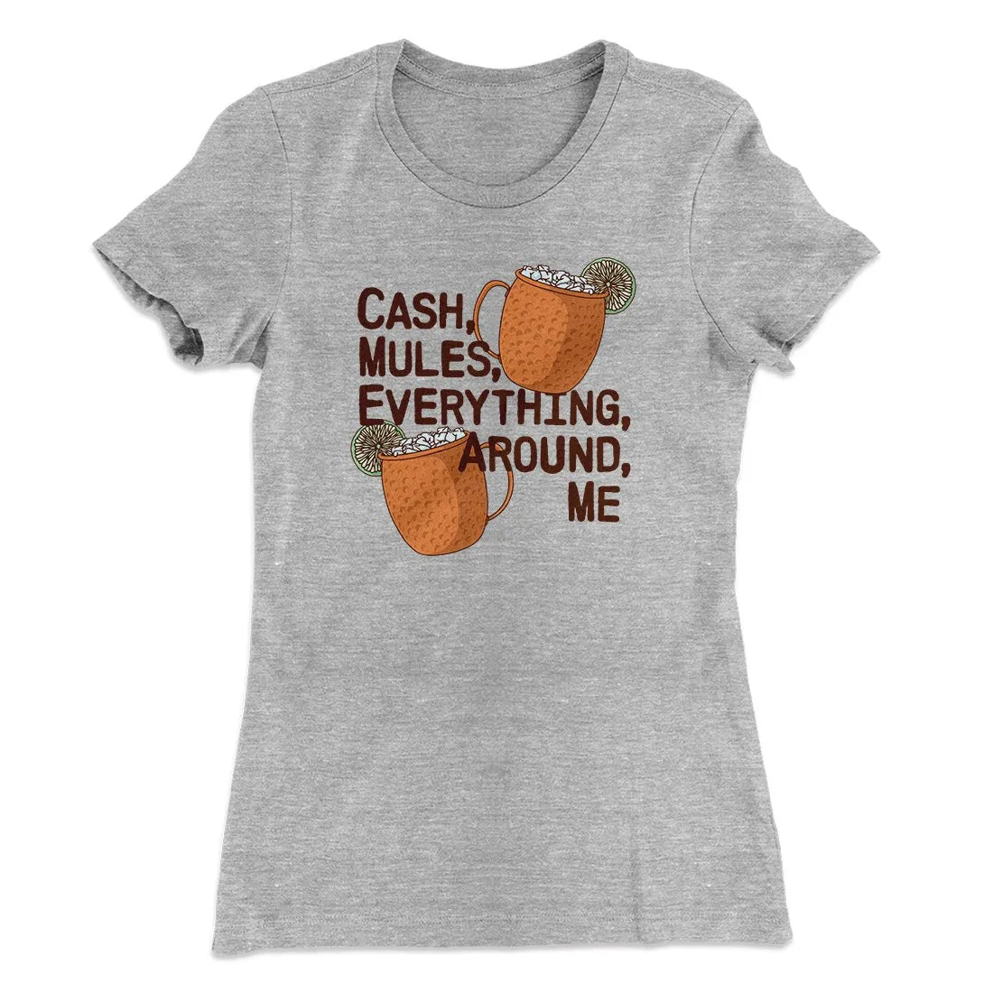Cash Mules Everything Around Me Funny Women's T-Shirt